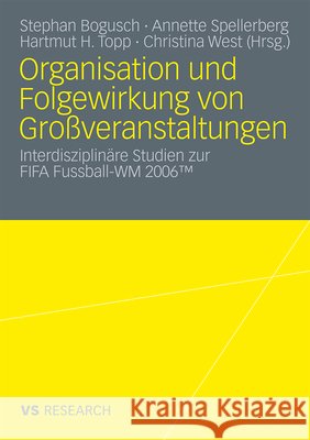 Organisation Und Folgewirkung Von Großveranstaltungen: Interdisziplinäre Studien Zur Fifa Fussball-Wm 2006 Spellberg, Annette 9783531161969 VS Verlag