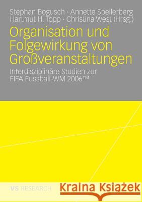 Organisation Und Folgewirkung Von Großveranstaltungen: Interdisziplinäre Studien Zur Fifa Fussball-Wm 2006 Spellberg, Annette 9783531161969 VS Verlag