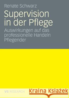 Supervision Und Professionelles Handeln Pflegender Schwarz, Renate 9783531162102 VS Verlag