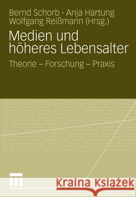 Medien Und Höheres Lebensalter: Theorie - Forschung - Praxis Schorb, Bernd 9783531162188