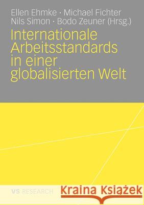 Internationale Arbeitsstandards in Einer Globalisierten Welt Ehmke, Ellen Fichter, Michael Simon, Nils 9783531162362 VS Verlag