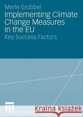 Implementing Climate Change Measures in the Eu: Key Success Factors Merle Grobbel   9783531162515 VS Verlag fur Sozialwissenschaften