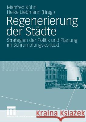 Regenerierung Der Städte: Strategien Der Politik Und Planung Im Schrumpfungskontext Kühn, Manfred 9783531162546 VS Verlag