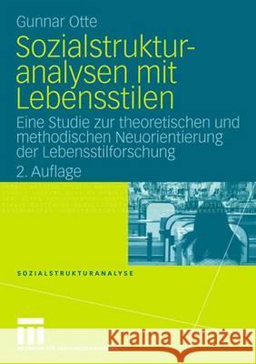 Sozialstrukturanalysen Mit Lebensstilen: Eine Studie Zur Theoretischen Und Methodischen Neuorientierung Der Lebensstilforschung Otte, Gunnar 9783531162560 Vs Verlag Fur Sozialwissenschaften