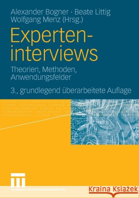 Experteninterviews: Theorien, Methoden, Anwendungsfelder Bogner, Alexander 9783531162591 VS Verlag