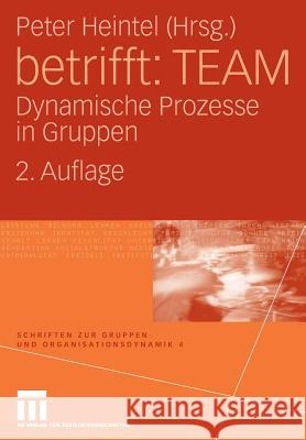Betrifft: Team: Dynamische Prozesse in Gruppen Heintel, Peter 9783531162607 VS Verlag