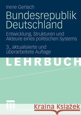 Bundesrepublik Deutschland: Entwicklung, Strukturen Und Akteure Eines Politischen Systems Gerlach, Irene 9783531162652 VS Verlag