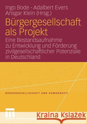 Bürgergesellschaft ALS Projekt: Eine Bestandsaufnahme Zu Entwicklung Und Förderung Zivilgesellschaftlicher Potenziale in Deutschland Bode, Ingo 9783531162669