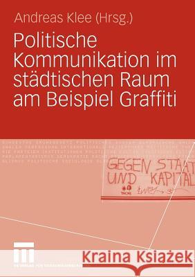 Politische Kommunikation Im Städtischen Raum Am Beispiel Graffiti Klee, Andreas 9783531162768 VS Verlag
