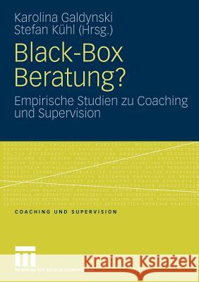 Black-Box Beratung?: Empirische Studien Zu Coaching Und Supervision Galdynski, Karolina 9783531162928 VS Verlag