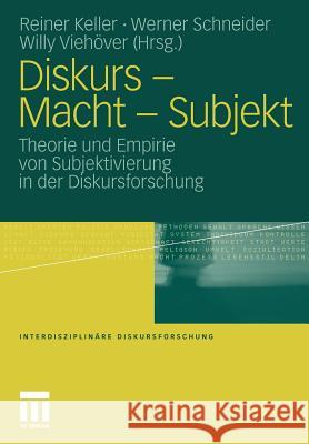 Diskurs - Macht - Subjekt: Theorie Und Empirie Von Subjektivierung in Der Diskursforschung Keller, Reiner 9783531163031