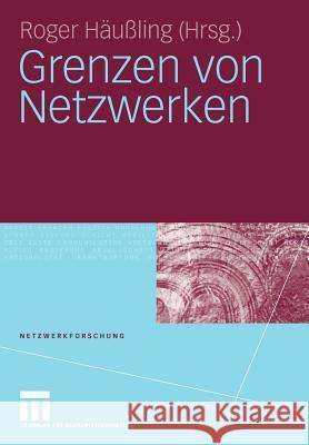Grenzen Von Netzwerken Häußling, Roger   9783531163086 VS Verlag