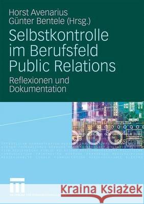 Selbstkontrolle Im Berufsfeld Public Relations: Reflexionen Und Dokumentation Avenarius, Horst 9783531163109 VS Verlag