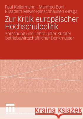 Zur Kritik Europäischer Hochschulpolitik: Forschung Und Lehre Unter Kuratel Betriebswirtschaftlicher Denkmuster Kellermann, Paul 9783531163147 VS Verlag