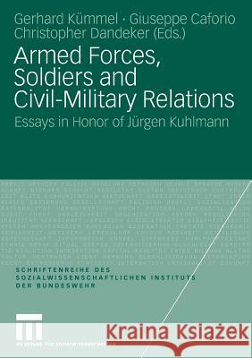Armed Forces, Soldiers and Civil-Military Relations: Essays in Honor of Jürgen Kuhlmann Kümmel, Gerhard 9783531163246 VS Verlag