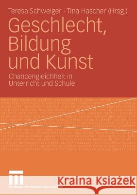 Geschlecht, Bildung Und Kunst: Chancengleichheit in Unterricht Und Schule Schweiger, Teresa 9783531163260 Vs Verlag F R Sozialwissenschaften