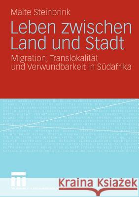 Leben Zwischen Land Und Stadt: Migration, Translokalität Und Verwundbarkeit in Südafrika Steinbrink, Malte 9783531163291