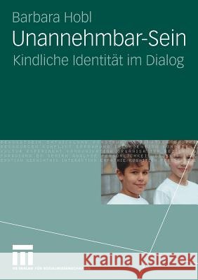 Unannehmbar-Sein: Kindliche Identität Im Dialog Hobl, Barbara 9783531163307 VS Verlag