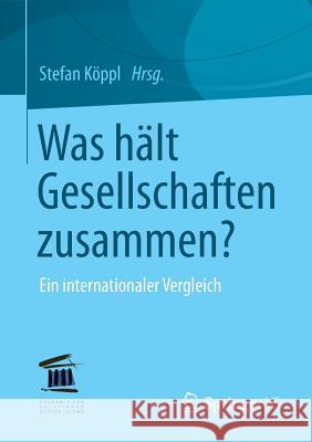 Was Hält Gesellschaften Zusammen?: Ein Internationaler Vergleich Köppl, Stefan 9783531163352 Vs Verlag F R Sozialwissenschaften