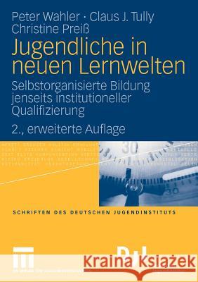 Jugendliche in Neuen Lernwelten: Selbstorganisierte Bildung Jenseits Institutioneller Qualifizierung Wahler, Peter 9783531163420 VS Verlag