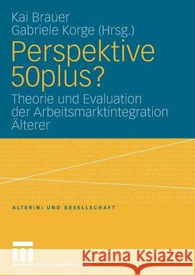 Perspektive 50plus?: Theorie Und Evaluation Der Arbeitsmarktintegration Älterer Brauer, Kai 9783531163550