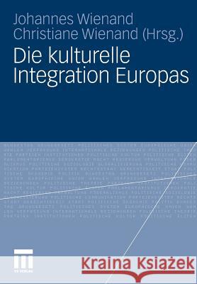 Die Kulturelle Integration Europas Wienand, Johannes Winkler, Christiane  9783531163758 VS Verlag