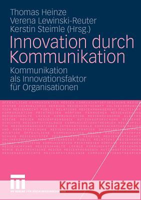 Innovation Durch Kommunikation: Kommunikation ALS Innovationsfaktor Für Organisationen Heinze, Thomas 9783531163819 VS Verlag