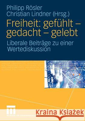 Freiheit: Gefühlt - Gedacht - Gelebt: Liberale Beiträge Zu Einer Wertediskussion Rösler, Philipp 9783531163871 VS Verlag