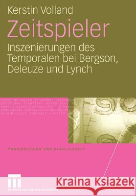 Zeitspieler: Inszenierungen Des Temporalen Bei Bergson, Deleuze Und Lynch Volland, Kerstin 9783531164045 Vs Verlag F R Sozialwissenschaften