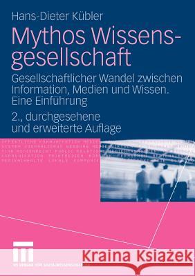 Mythos Wissensgesellschaft: Gesellschaftlicher Wandel Zwischen Information, Medien Und Wissen. Eine Einführung Kübler, Hans-Dieter 9783531164083 VS Verlag