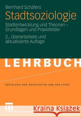 Stadtsoziologie: Stadtentwicklung Und Theorien - Grundlagen Und Praxisfelder Schäfers, Bernhard 9783531164120 VS Verlag
