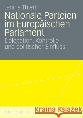 Nationale Parteien Im Europäischen Parlament: Delegation, Kontrolle Und Politischer Einfluss Thiem, Janina 9783531164151 Vs Verlag F R Sozialwissenschaften