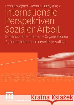 Internationale Perspektiven Sozialer Arbeit: Dimensionen - Themen - Organisationen Wagner, Leonie 9783531164236
