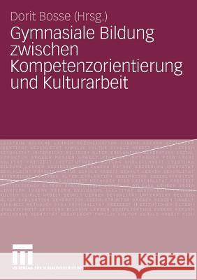 Gymnasiale Bildung Zwischen Kompetenzorientierung Und Kulturarbeit Bosse, Dorit 9783531164410 VS Verlag