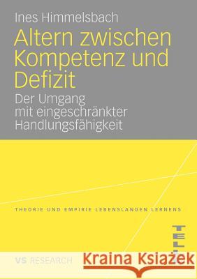 Altern Zwischen Kompetenz Und Defizit: Über Den Umgang Mit Eingeschränkter Handlungsfähigkeit Am Beispiel Der Altersbedingten Makuladegeneration Himmelsbach, Ines 9783531164427