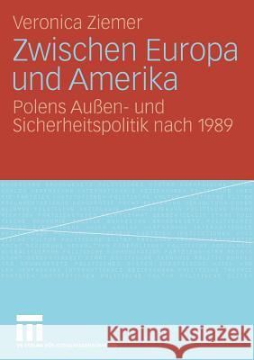 Zwischen Europa Und Amerika: Polens Außen- Und Sicherheitspolitik Nach 1989 Ziemer, Veronica 9783531164502 VS Verlag