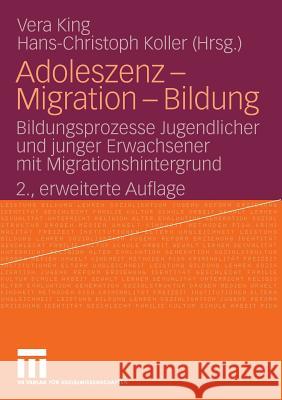 Adoleszenz - Migration - Bildung: Bildungsprozesse Jugendlicher Und Junger Erwachsener Mit Migrationshintergrund King, Vera 9783531164717 VS Verlag
