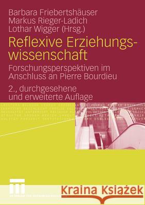 Reflexive Erziehungswissenschaft: Forschungsperspektiven Im Anschluss an Pierre Bourdieu Friebertshäuser, Barbara 9783531164724 VS Verlag