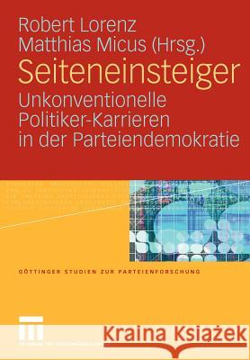 Seiteneinsteiger: Unkonventionelle Politiker-Karrieren in Der Parteiendemokratie Lorenz, Robert 9783531164830