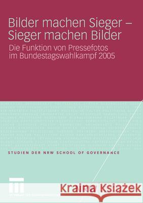Bilder Machen Sieger - Sieger Machen Bilder: Die Funktion Von Pressefotos Im Bundestagswahlkampf 2005 Ballensiefen, Moritz 9783531164885 VS Verlag