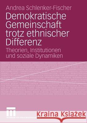 Demokratische Gemeinschaft Trotz Ethnischer Differenz: Theorien, Institutionen Und Soziale Dynamiken Schlenker-Fischer, Andrea 9783531164953