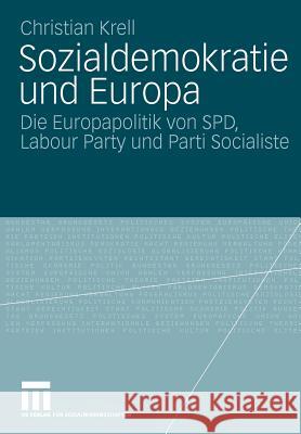 Sozialdemokratie Und Europa: Die Europapolitik Von Spd, Labour Party Und Parti Socialiste Krell, Christian 9783531164984 VS Verlag