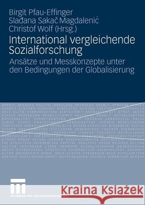 International Vergleichende Sozialforschung: Ansätze Und Messkonzepte Unter Den Bedingungen Der Globalisierung Pfau-Effinger, Birgit 9783531165240 VS Verlag