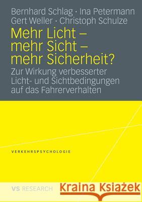 Mehr Licht - Mehr Sicht - Mehr Sicherheit?: Zur Wirkung Verbesserter Licht- Und Sichtbedingungen Auf Das Fahrerverhalten Schlag, Bernhard 9783531165271