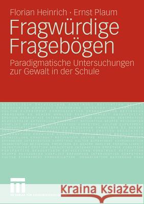 Fragwürdige Fragebögen: Paradigmatische Untersuchungen Zur Gewalt in Der Schule Heinrich, Florian 9783531165349 VS Verlag