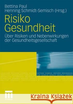 Risiko Gesundheit: Über Risiken Und Nebenwirkungen Der Gesundheitsgesellschaft Paul, Bettina 9783531165448 VS Verlag