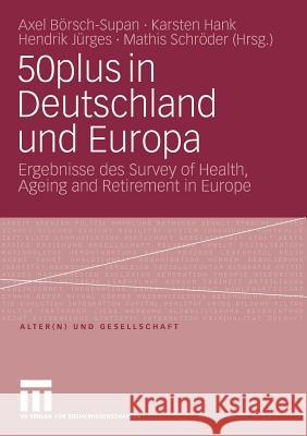 50plus in Deutschland Und Europa: Ergebnisse Des Survey of Health, Ageing and Retirement in Europe Börsch-Supan, Axel 9783531165615