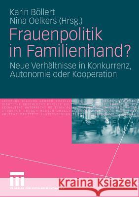 Frauenpolitik in Familienhand?: Neue Verhältnisse in Konkurrenz, Autonomie Oder Kooperation Böllert, Karin 9783531165646