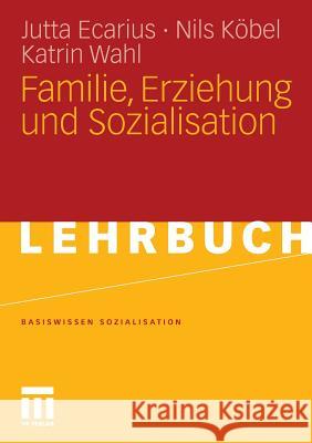 Familie, Erziehung Und Sozialisation Ecarius, Jutta 9783531165660 VS Verlag