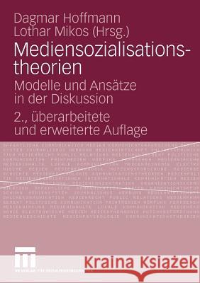 Mediensozialisationstheorien: Modelle Und Ansätze in Der Diskussion Hoffmann, Dagmar 9783531165851 VS Verlag